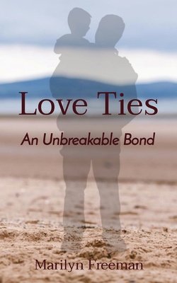 Love Ties: An Unbreakable Bond - Freeman, Marilyn