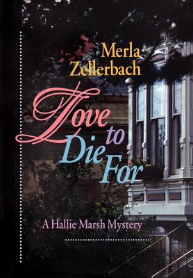 Love to Die for: [A Hallie Marsh Mystery] - Zellerbach, Merla