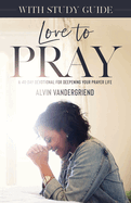 Love to Pray with Study Guide: A 40-Day Devotional for Deepening Your Prayer Life