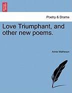 Love Triumphant, and Other New Poems