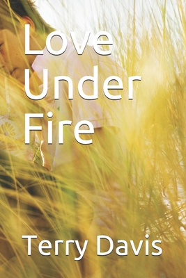 Love Under Fire - Davis, Terry