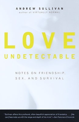 Love Undetectable: Notes on Friendship, Sex, and Survival - Sullivan, Andrew