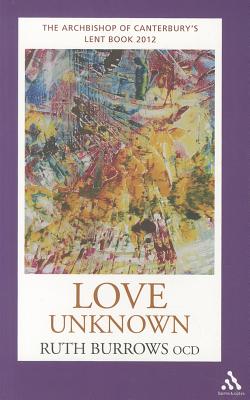Love Unknown: The Archbishop of Canterbury's Lent Book 2012 - Burrows OCD, Ruth