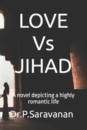 LOVE Vs JIHAD: (A novel depicting a highly romantic life)