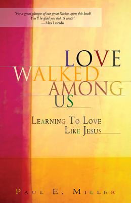 Love Walked Among Us: Learning to Love Like Jesus - Miller, Paul E