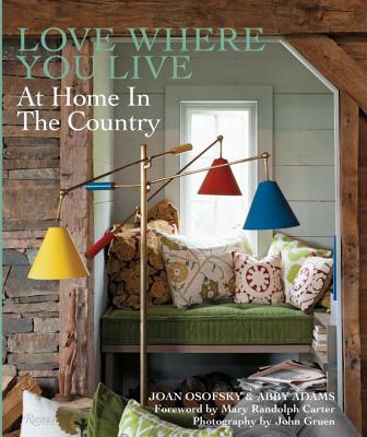 Love Where You Live: At Home in the Country - Osofsky, Joan, and Adams, Abby, and Carter, Mary Randolph (Foreword by)