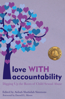 Love with Accountability: Digging Up the Roots of Child Sexual Abuse - Simmons, Aishah Shahidah (Editor), and Moore, Darnell L (Foreword by)