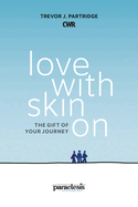 Love with Skin on: The Gift of Your Journey
