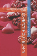 Love Without Blame: Owning My Role and Taking Full Responsibility in My Relationships and Marriage
