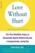 Love Without Hurt: Turn Your Resentful, Angry, or Emotionally Abusive Relationship Into a Compassionate, Loving One