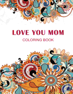 Love you Mom: Coloring Book