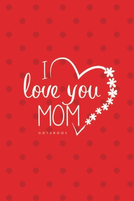 Love You Mom II Notebook, Unique Write-in Journal, Dotted Lines, Wide Ruled, Medium (A5) 6 x 9 In (Red) - Everyday, Write