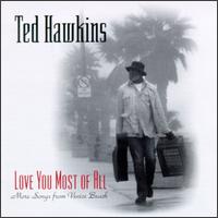 Love You Most of All: More Songs from Venice Beach - Ted Hawkins