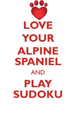 LOVE YOUR ALPINE SPANIEL AND PLAY SUDOKU ALPINE SPANIEL SUDOKU LEVEL 1 of 15 - Puzzles, Loving