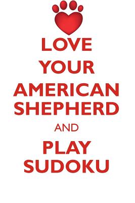 LOVE YOUR AMERICAN SHEPHERD AND PLAY SUDOKU MINIATURE AMERICAN SHEPHERD SUDOKU LEVEL 1 of 15 - Puzzles, Loving