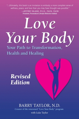 Love Your Body: Your Path to Transformation, Health, and Healing - Taylor Nd, Barry