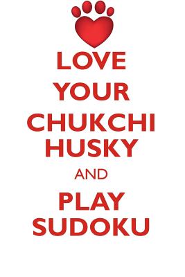 LOVE YOUR CHUKCHI HUSKY AND PLAY SUDOKU CHUKCHI HUSKY SUDOKU LEVEL 1 of 15 - Puzzles, Loving