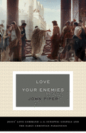 Love Your Enemies: Jesus' Love Command in the Synoptic Gospels and the Early Christian Paraenesis (a History of the Tradition and Interpretation of Its Uses)