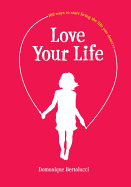 Love Your Life: 100 Ways to Start Living the Life You Deserve