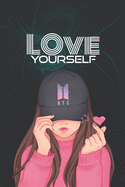 Love Yourself Journal & Notebook: K-pop 110 Lined Pages Journal &Notebook, Kpop gift, Kpop accessories, unique gifts for teenage girls (Best Friends, Lover, Girl Friend, Daughter)