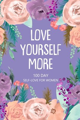 Love Yourself More 100 Day Self-Love for Women: Daily Question Book, Creative Writing for Happiness, Self Care Journal, Self Love Journal - 