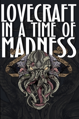 Lovecraft in a Time of Madness - Parrot, Thomas, and Wheaton, Mark, and Gray, David F