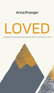 Loved: A Mountain-Moving Encounter with the God of Love