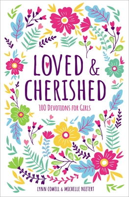 Loved and Cherished: 100 Devotions for Girls - Cowell, Lynn, and Nietert, Michelle