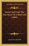 Loved, and Lost! the True Story of a Short Life (1860)