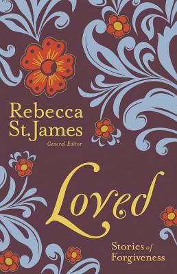 Loved: Stories of Forgiveness - St James, Rebecca