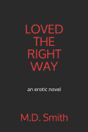 Loved the Right Way: An Erotic Novel