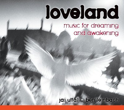 Loveland: Music for Dreaming and Awakening - Uttal, Jai (Performed by), and Leinbach, Ben (Performed by)