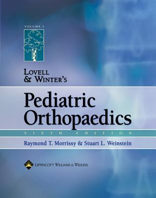 Lovell and Winter's Pediatric Orthopaedics - Lovell, Wood W, and Morrissy, Raymond T, MD (Editor), and Weinstein, Stuart L, MD (Editor)