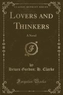 Lovers and Thinkers: A Novel (Classic Reprint)