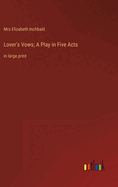 Lover's Vows; A Play in Five Acts: in large print