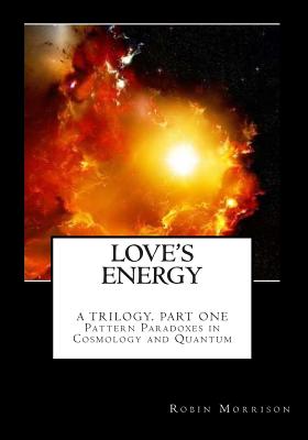 Love's Energy: 'Beyond the Entangled Bank' of Cosmology, Quantum and Evolution - Morrison, Robin