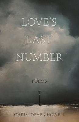 Love's Last Number: Poems - Howell, Christopher