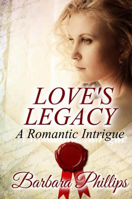 Love's Legacy a Romantic Intrigue - Phillips, Barbara