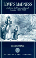 Love's Madness: Medicine, the Novel, and Female Insanity, 1800-1865