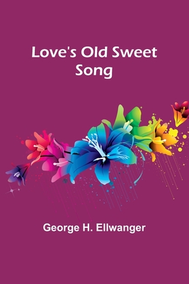 Love's Old Sweet Song - Ellwanger, George