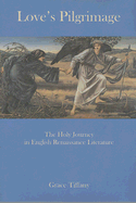 Love's Pilgrimage: The Holy Journey in English Renaissance Literature