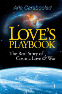 Love's Playbook: The Real Story of Cosmic Love and War