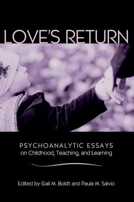 Love's Return: Psychoanalytic Essays on Childhood, Teaching, and Learning - Boldt, Gail M (Editor), and Salvio, Paula M (Editor)