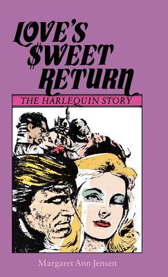 Love's Sweet Return: The Harlequin Story - Jensen, Margaret Ann