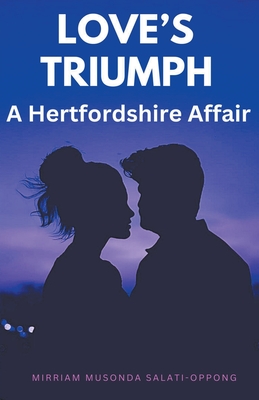 Love's Triumph: A Hertfordshire Affair - Mimmie, and Salati-Oppong, Mimmie Aka Mirriam Musond