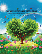 Love's Unconditional Revolution: Unleash and Ignite the Transformative Power of Love