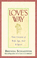 Love's Way: The Union of Body, Ego, Soul & Spirit - Schaeffer, Brenda, Ph.D.