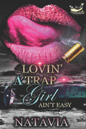 Lovin' A Trap Girl Ain't Easy: Stand-alone Novel