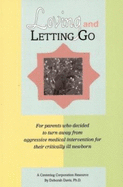 Loving and Letting Go: For Parents Who Decided to Turn Away from Aggressive Medical Intervention for Their Critically Ill Newborns - Davis, Deborah