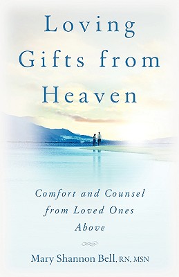 Loving Gifts from Heaven-Comfort and Counsel from Loved Ones Above - Shannon Bell, Mary